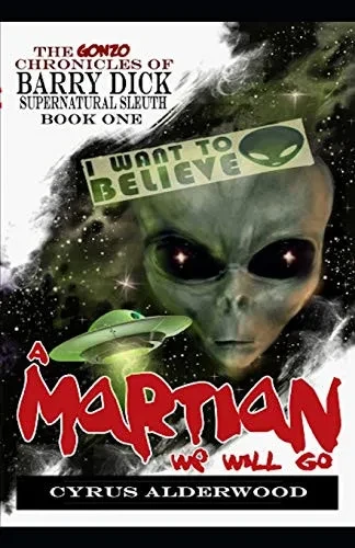 The Gonzo Chronicles Of Barry Dick: A Martian We Will Go