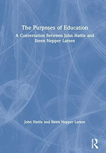 The Purposes of Education: A Conversation Between John Hattie and Steen Nepper Larsen