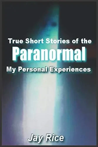 True Short Stories Of The Paranormal: My Personal Experiences