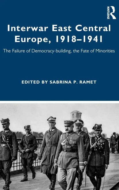 Interwar East Central Europe, 1918-1941: The Failure of Democracy-building, the Fate of Minorities (Routledge Studies in Modern European History)