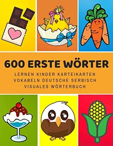 600 Erste Wörter Lernen Kinder Karteikarten Vokabeln Deutsche Serbisch Visuales Wörterbuch: Leichter Lernen Spielerisch Großes Bilinguale ... Grundschule Ab 1-12 Jahre (German Edition)