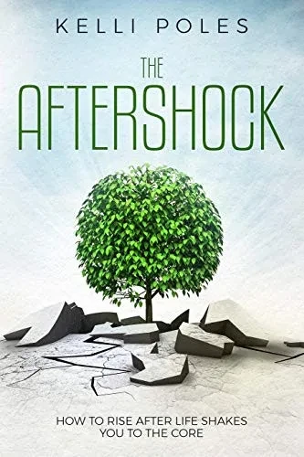 The Aftershock: How To Rise After Life Shakes You To The Core