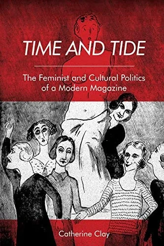 Time and Tide: The Feminist and Cultural Politics of a Modern Magazine