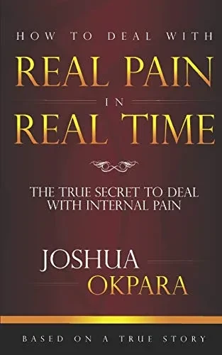 How To Deal With Real Pain In Real Time: The True Secrets To Dealing With Internal Pain