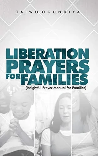 Liberation Prayers For Families: Insightful Prayer Manual For Families