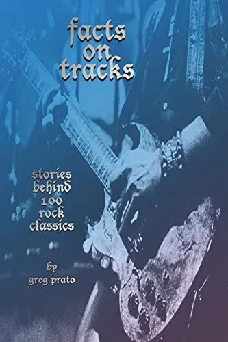 Facts On Tracks: Stories Behind 100 Rock Classics