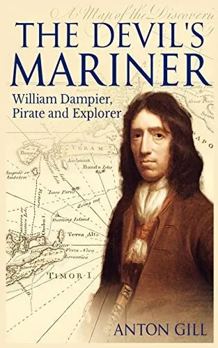 The Devil'S Mariner: A Life Of William Dampier, Pirate And Explorer, 1651-1715