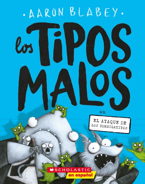 Los Tipos Malos En El Ataque De Los Zombigatitos (Bad Guys In Attack Of The Zittens) (4) (Spanish Edition)