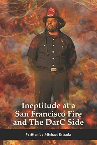 Ineptitude at a San Francisco Fire and The DarC Side