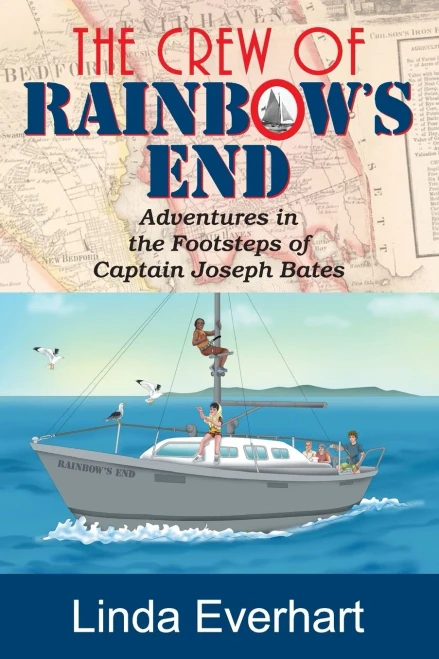 The Crew Of Rainbow'S End: Adventures In The Footsteps Of Captain Joseph Bates