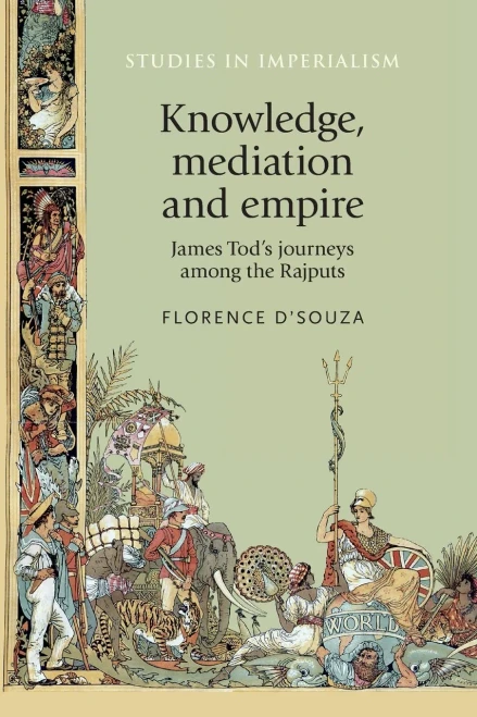 Knowledge, mediation and empire: James Tod's journeys among the Rajputs (Studies in Imperialism)