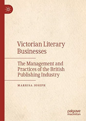 Victorian Literary Businesses: The Management and Practices of the British Publishing Industry