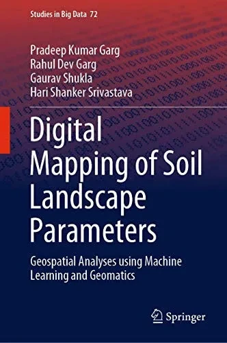 Digital Mapping of Soil Landscape Parameters: Geospatial Analyses using Machine Learning and Geomatics (Studies in Big Data, 72)