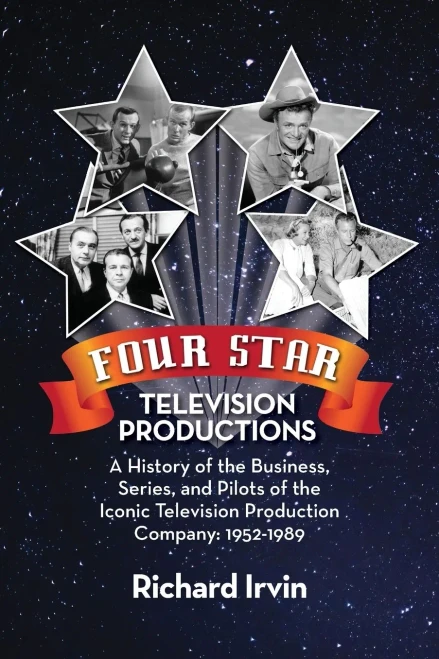 Four Star Television Productions: A History Of The Business, Series, And Pilots Of The Iconic Television Production Company: 1952-1989