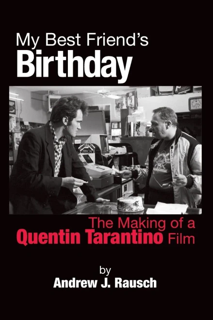 My Best FriendS Birthday: The Making Of A Quentin Tarantino Film