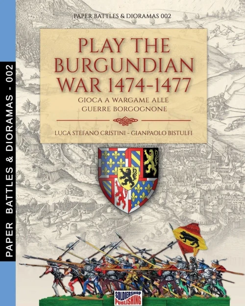 Play the Burgundian Wars 1474-1477: Gioca a wargame alle guerre borgognone (Paper Battles & Dioramas)