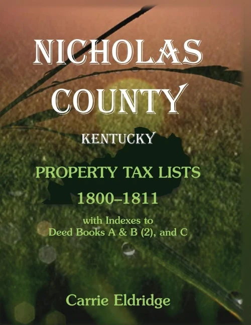 Nicholas County, Kentucky, Property Tax Lists, 1800-1811 With Indexes To Deed Books A&B (2), And C