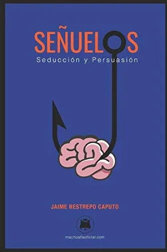 Señuelos: Seducción Y Persuasión. (Spanish Edition)