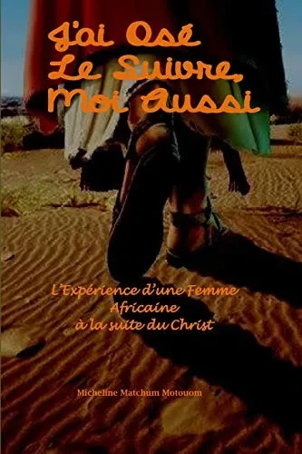 J'Ai Osé Le Suivre, Moi Aussi: LExpérience DUne Femme Africaine À La Suite Du Christ (French Edition)