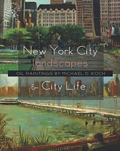 New York City Landscapes & City Life: Oil Paintings By Michael D. Koch
