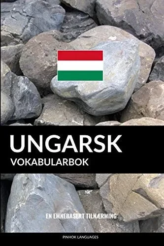 Ungarsk Vokabularbok: En Emnebasert Tilnærming (Norwegian Edition)