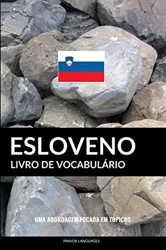 Livro De Vocabulário Esloveno: Uma Abordagem Focada Em Tópicos (Portuguese Edition)