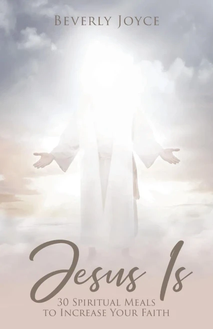 Jesus Is: 30 Spiritual Meals To Increase Your Faith