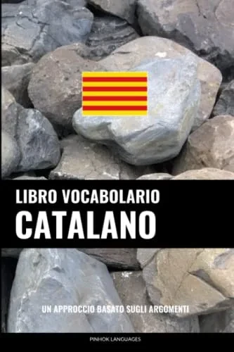 Libro Vocabolario Catalano: Un Approccio Basato Sugli Argomenti (Italian Edition)