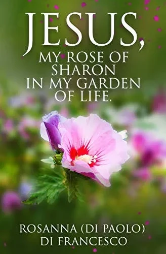 Jesus, My Rose Of Sharon In My Garden Of Life.