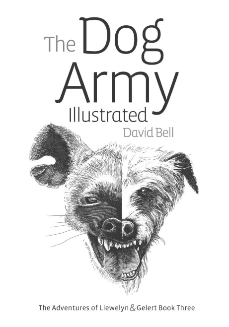 The Dog Army Illustrated: The Adventures Of Llewelyn And Gelert Illustrated Book Three