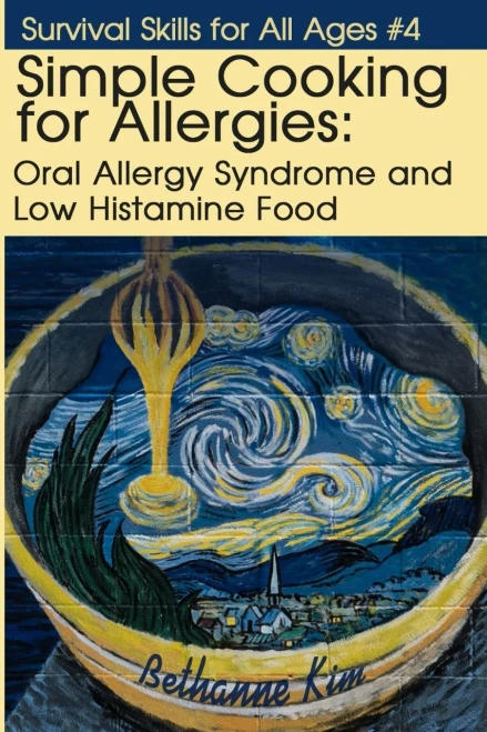 Simple Cooking for Allergies: Oral Allergy Syndrome and Low Histamine Food (Survival Skills for All Ages)