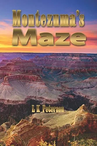 MontezumaS Maze (The Ongoing Saga Of The Life And Times Of L. K. Peterson)