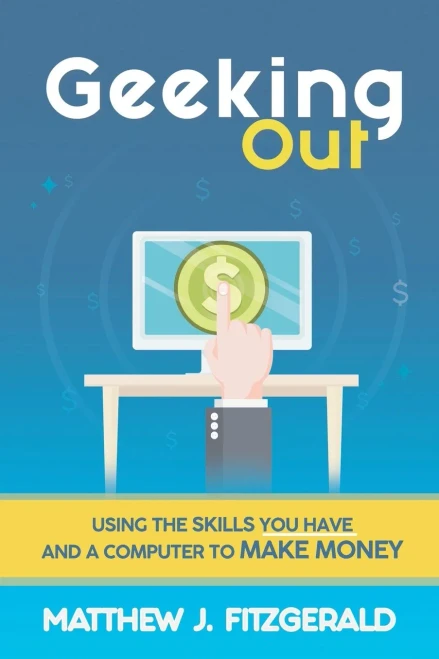 Geeking Out: Using The Skills You Have And A Computer To Make Money