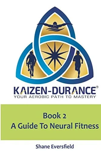 Kaizen-Durance Book 2: A Guide To Neural Fitness (Kaizen-Durance: Your Aerobic Path To Mastery)