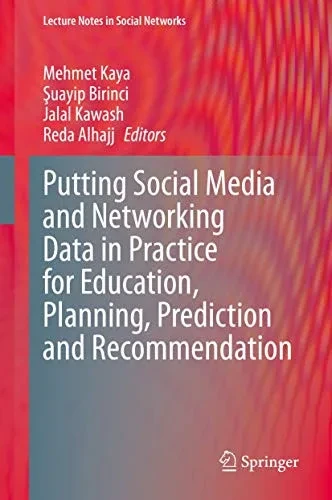Putting Social Media and Networking Data in Practice for Education, Planning, Prediction and Recommendation (Lecture Notes in Social Networks)