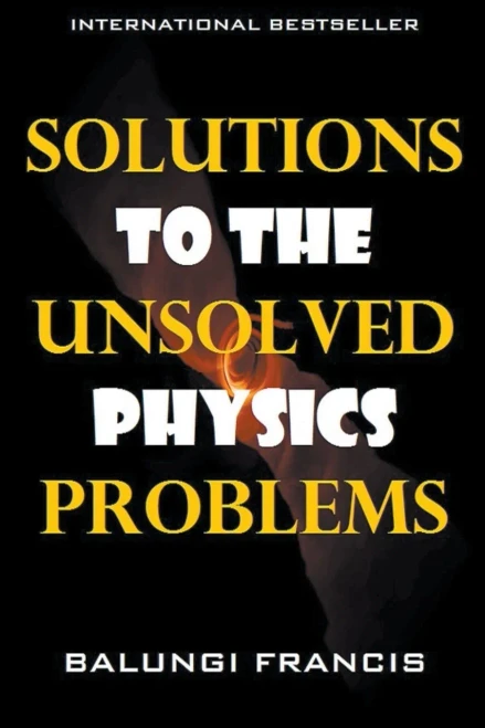 Solutions To The Unsolved Physics Problems (Beyond Einstein)