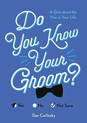 Do You Know Your Groom?: A Quiz About The Man In Your Life (Wedding, Engagement, Bridal Shower Gift)