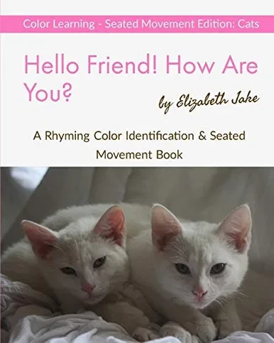 Hello Friend! How Are You? Color Learning Seated Movement Edition: Cats: A Rhyming Color Identification & Seated Movement Book (Hello Friends: Cats)