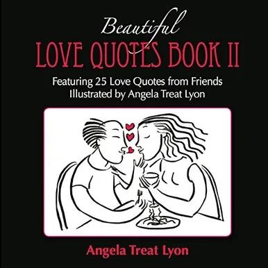 The Beautiful Love Quotes Book Ii: Featuring 25 Love Quotes From Friends Illustrated By Angela Treat Lyon