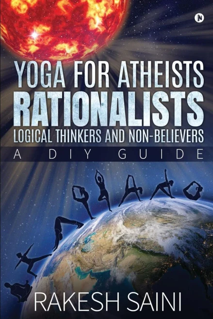 Yoga For Atheists, Rationalists, Logical Thinkers And Non-Believers: A Diy Guide