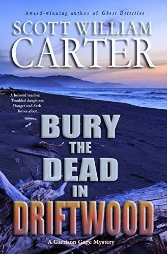 Bury The Dead In Driftwood: A Garrison Gage Mystery (Garrison Gage Series)