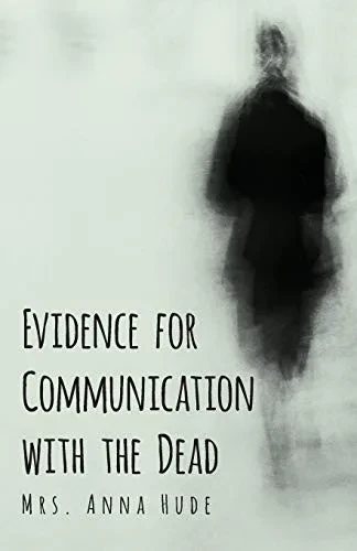 Evidence For Communication With The Dead