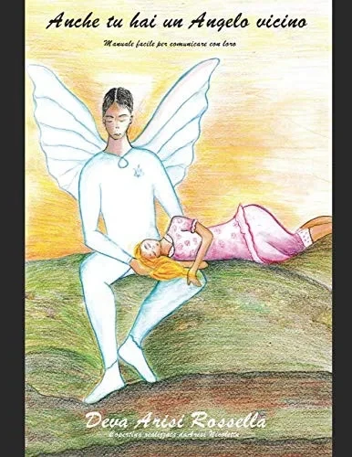 Anche Tu Hai Un Angelo Vicino: Manuale Facile Per Comunicare Con Loro (Angeli) (Italian Edition)