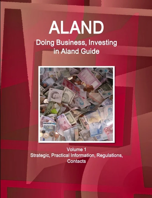 Aland: Doing Business And Investing In Aland Guide Volume 1 Strategic, Practical Information, Regulations, Contacts (World Business And Investment Library)