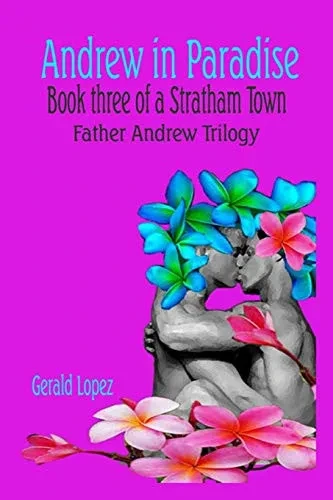 Andrew In Paradise: Book Three Of A Stratham Town Father Andrew Trilogy