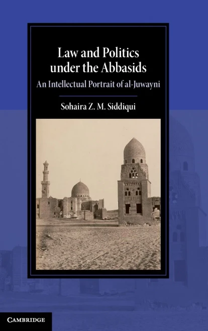 Law And Politics Under The Abbasids: An Intellectual Portrait Of Al-Juwayni (Cambridge Studies In Islamic Civilization)