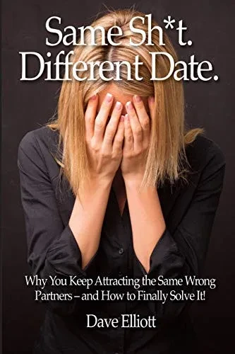 Same Sh*T. Different Date.: Why You Keep Attracting The Same Wrong Partners  And How To Finally Solve It!