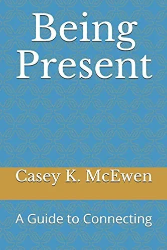 Being Present: A Guide To Connecting