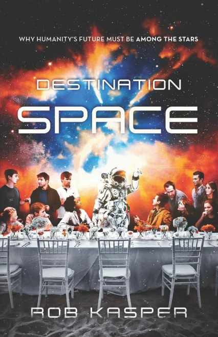 Destination Space: Why Humanity'S Future Must Be Among The Stars