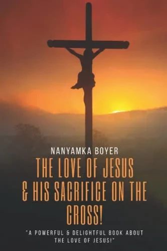 The Love Of Jesus: & His Sacrifice On The Cross!